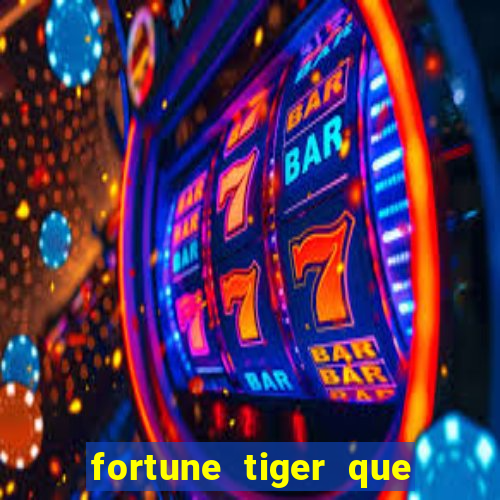 fortune tiger que mais paga